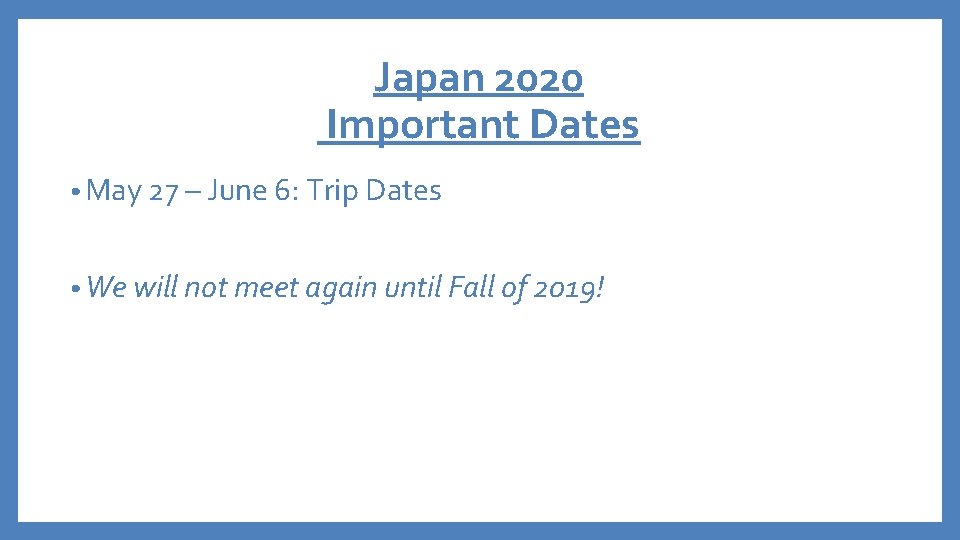 Japan 2020 Important Dates • May 27 – June 6: Trip Dates • We