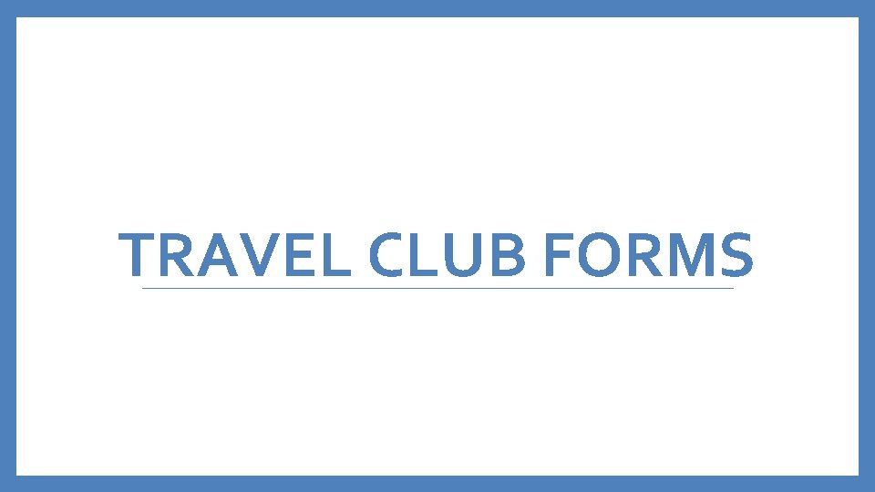 TRAVEL CLUB FORMS 