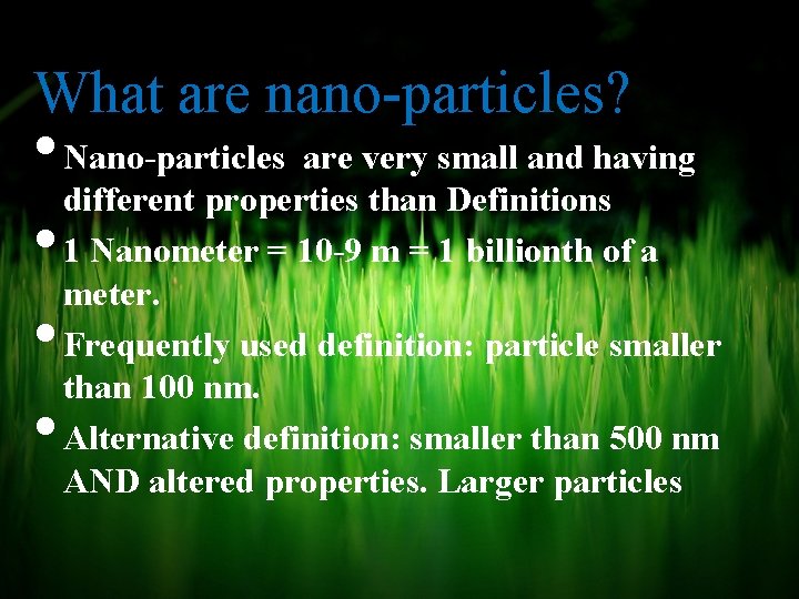 What are nano-particles? • Nano-particles are very small and having different properties than Definitions