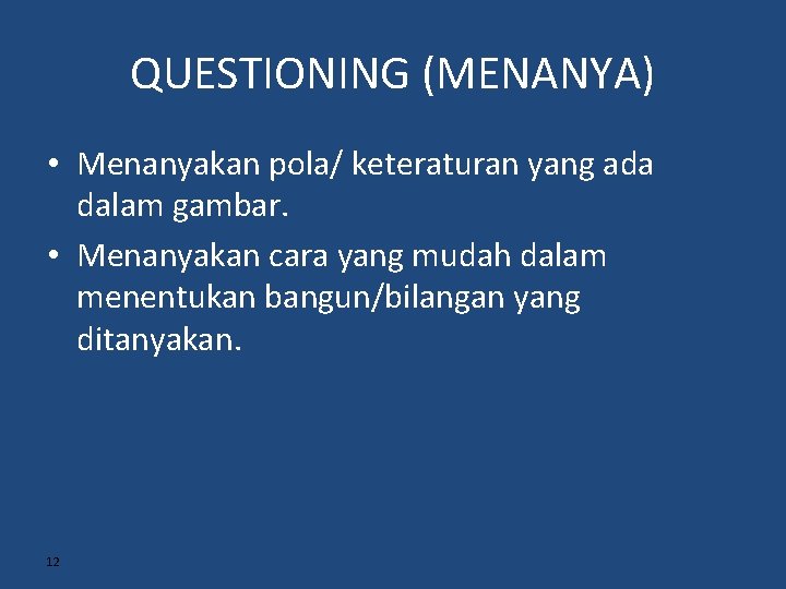 QUESTIONING (MENANYA) • Menanyakan pola/ keteraturan yang ada dalam gambar. • Menanyakan cara yang