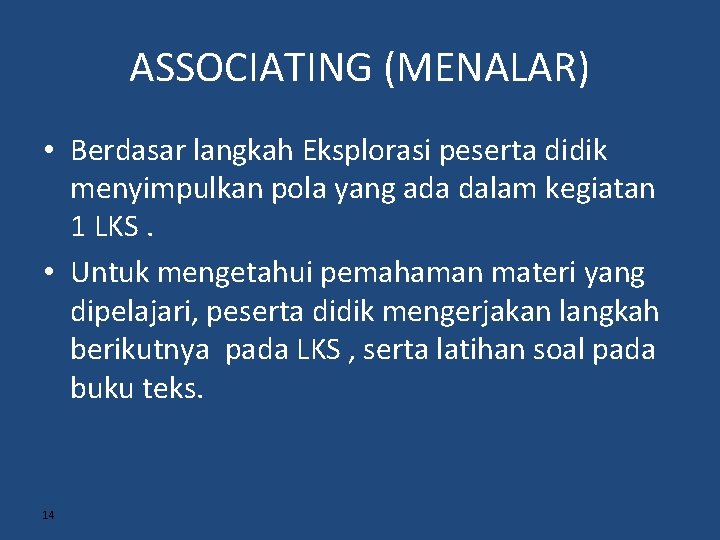 ASSOCIATING (MENALAR) • Berdasar langkah Eksplorasi peserta didik menyimpulkan pola yang ada dalam kegiatan