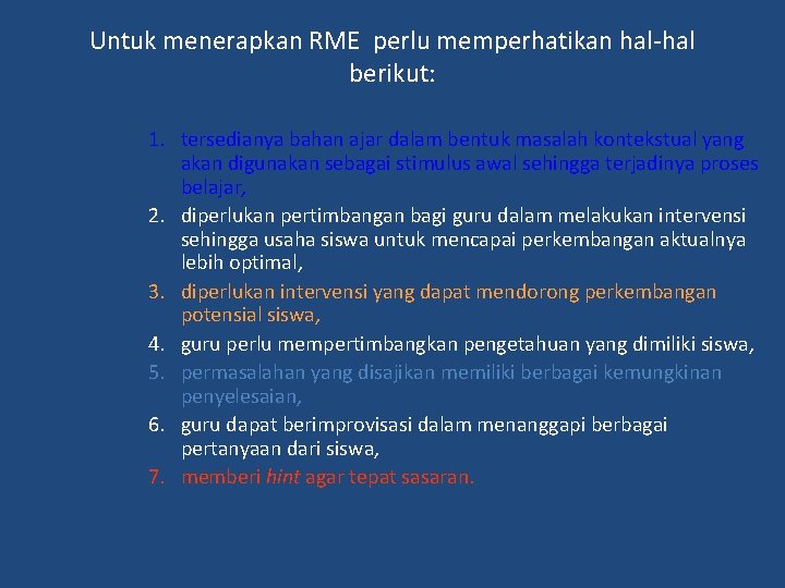 Untuk menerapkan RME perlu memperhatikan hal-hal berikut: 1. tersedianya bahan ajar dalam bentuk masalah