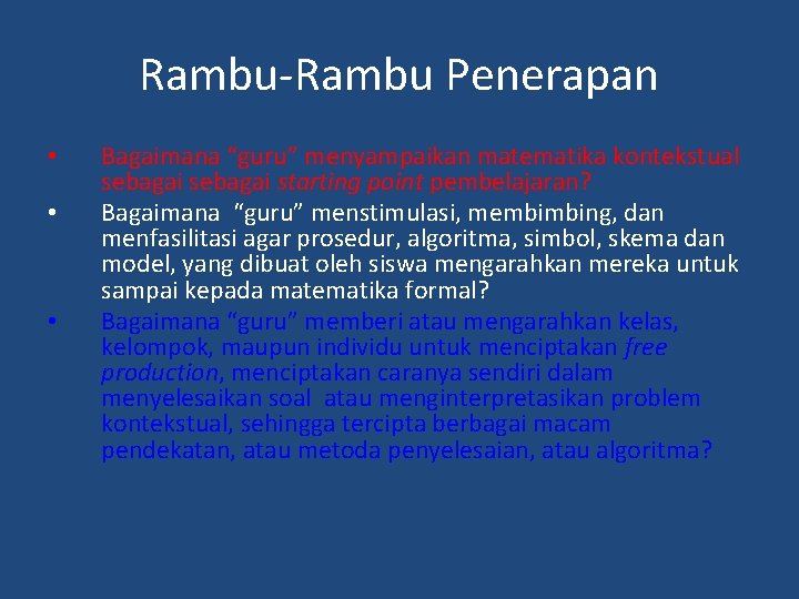 Rambu-Rambu Penerapan • • • Bagaimana “guru” menyampaikan matematika kontekstual sebagai starting point pembelajaran?