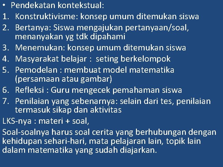  • Pendekatan kontekstual: 1. Konstruktivisme: konsep umum ditemukan siswa 2. Bertanya: Siswa mengajukan