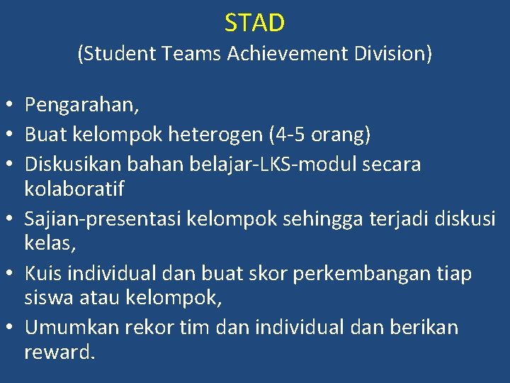 STAD (Student Teams Achievement Division) • Pengarahan, • Buat kelompok heterogen (4 -5 orang)