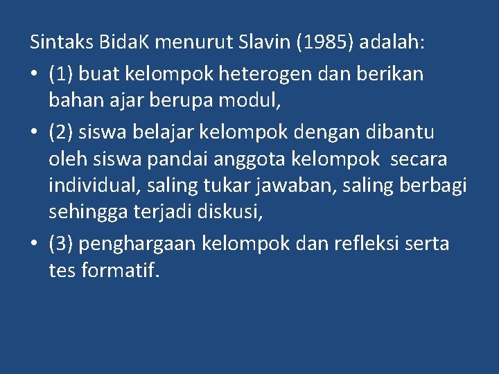 Sintaks Bida. K menurut Slavin (1985) adalah: • (1) buat kelompok heterogen dan berikan