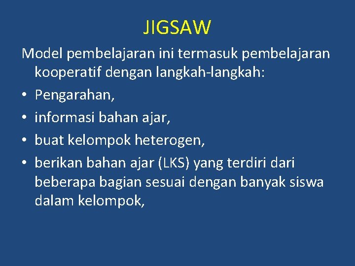 JIGSAW Model pembelajaran ini termasuk pembelajaran kooperatif dengan langkah-langkah: • Pengarahan, • informasi bahan