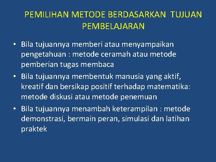 PEMILIHAN METODE BERDASARKAN TUJUAN PEMBELAJARAN • Bila tujuannya memberi atau menyampaikan pengetahuan : metode