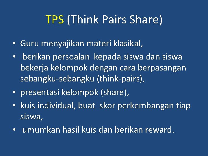 TPS (Think Pairs Share) • Guru menyajikan materi klasikal, • berikan persoalan kepada siswa