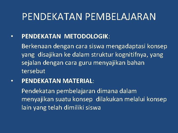 PENDEKATAN PEMBELAJARAN • • PENDEKATAN METODOLOGIK: Berkenaan dengan cara siswa mengadaptasi konsep yang disajikan