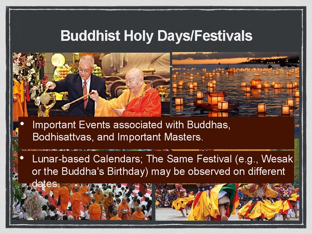 Buddhist Holy Days/Festivals • Important Events associated with Buddhas, Bodhisattvas, and Important Masters. •