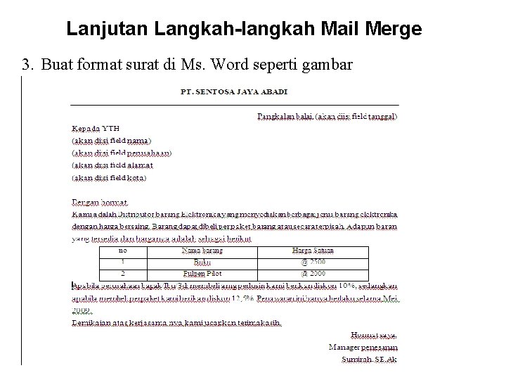 Lanjutan Langkah-langkah Mail Merge 3. Buat format surat di Ms. Word seperti gambar disamping