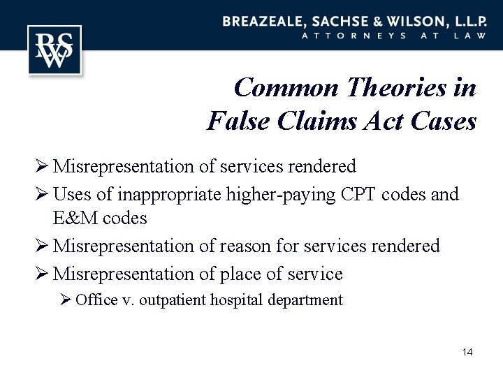 Common Theories in False Claims Act Cases Ø Misrepresentation of services rendered Ø Uses