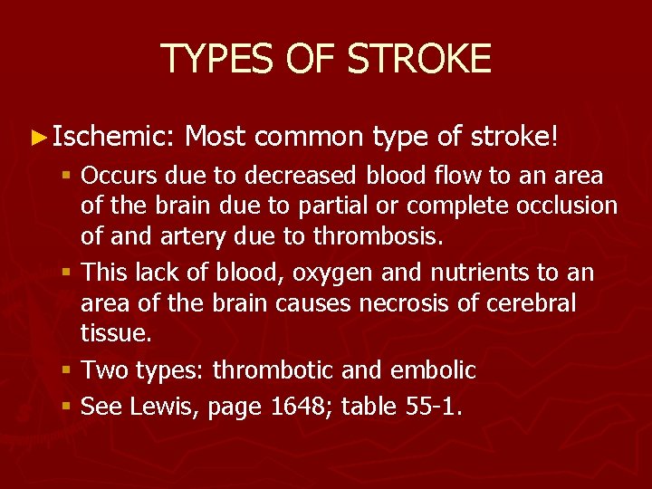 TYPES OF STROKE ► Ischemic: Most common type of stroke! § Occurs due to