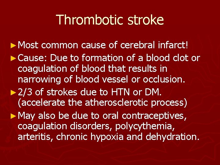 Thrombotic stroke ► Most common cause of cerebral infarct! ► Cause: Due to formation