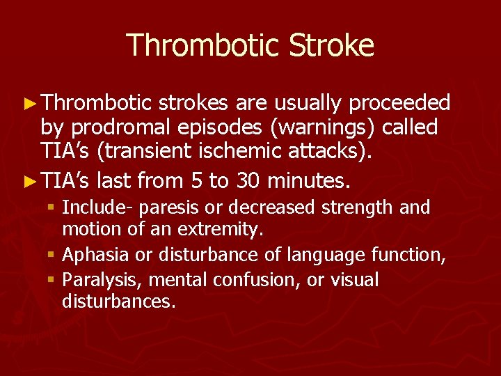 Thrombotic Stroke ► Thrombotic strokes are usually proceeded by prodromal episodes (warnings) called TIA’s