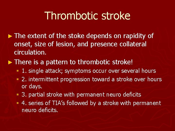 Thrombotic stroke ► The extent of the stoke depends on rapidity of onset, size