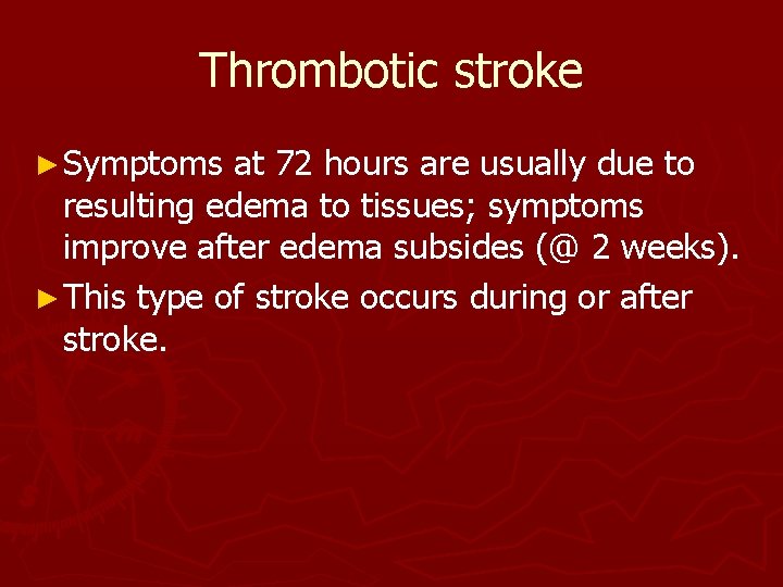 Thrombotic stroke ► Symptoms at 72 hours are usually due to resulting edema to