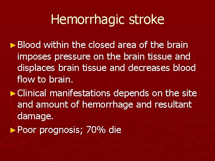 Hemorrhagic stroke ► Blood within the closed area of the brain imposes pressure on