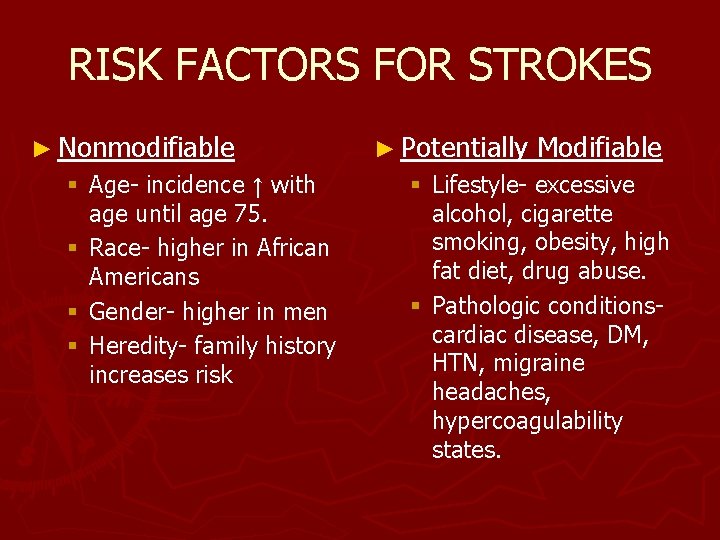 RISK FACTORS FOR STROKES ► Nonmodifiable § Age- incidence ↑ with age until age