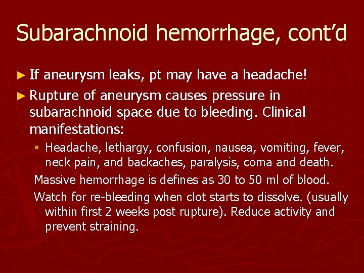 Subarachnoid hemorrhage, cont’d ► If aneurysm leaks, pt may have a headache! ► Rupture