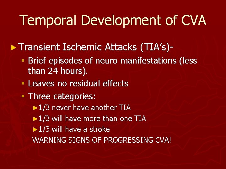 Temporal Development of CVA ► Transient Ischemic Attacks (TIA’s)- § Brief episodes of neuro