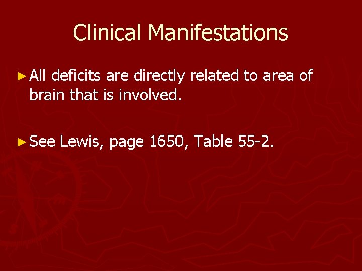 Clinical Manifestations ► All deficits are directly related to area of brain that is