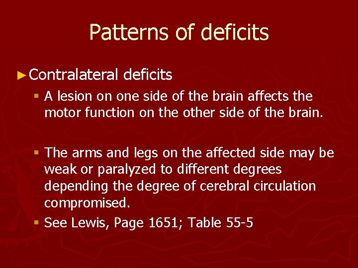 Patterns of deficits ► Contralateral deficits § A lesion on one side of the