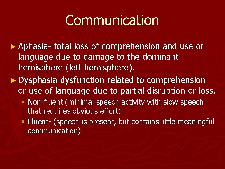 Communication ► Aphasia- total loss of comprehension and use of language due to damage