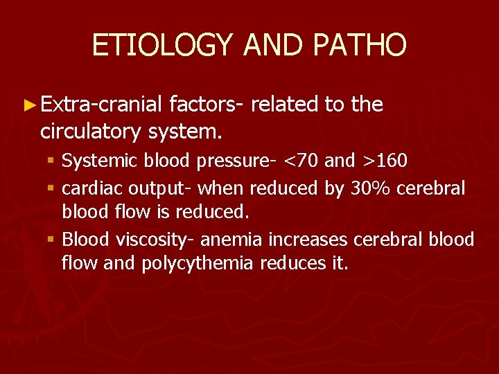 ETIOLOGY AND PATHO ► Extra-cranial factors- related to the circulatory system. § Systemic blood