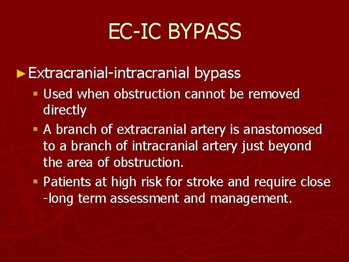 EC-IC BYPASS ► Extracranial-intracranial bypass § Used when obstruction cannot be removed directly §