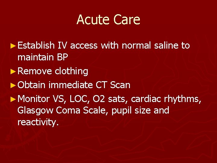 Acute Care ► Establish IV access with normal saline to maintain BP ► Remove