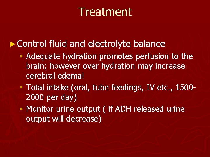 Treatment ► Control fluid and electrolyte balance § Adequate hydration promotes perfusion to the