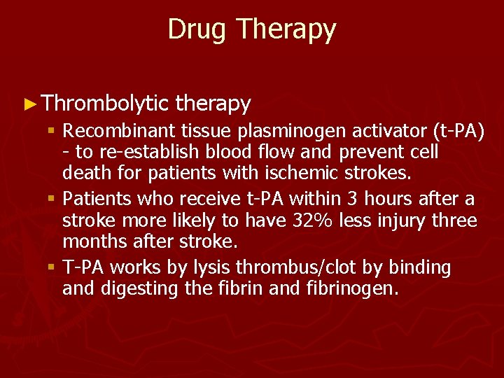 Drug Therapy ► Thrombolytic therapy § Recombinant tissue plasminogen activator (t-PA) - to re-establish