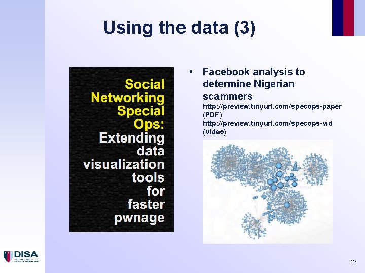 Using the data (3) • Facebook analysis to determine Nigerian scammers http: //preview. tinyurl.