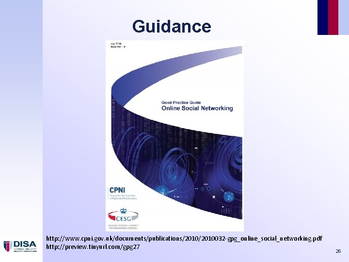 Guidance http: //www. cpni. gov. uk/documents/publications/2010032 -gpg_online_social_networking. pdf http: //preview. tinyurl. com/gpg 27 26