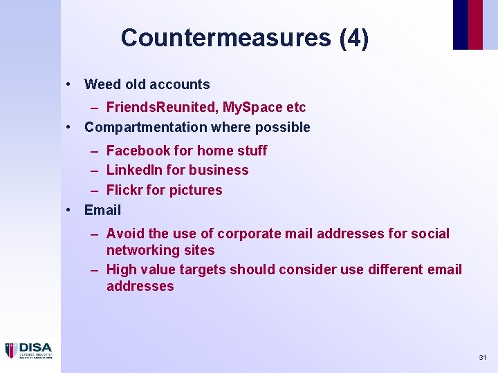 Countermeasures (4) • Weed old accounts – Friends. Reunited, My. Space etc • Compartmentation