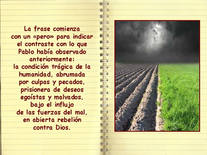 La frase comienza con un «pero» para indicar el contraste con lo que Pablo