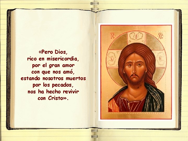  «Pero Dios, rico en misericordia, por el gran amor con que nos amó,