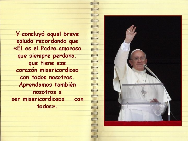 Y concluyó aquel breve saludo recordando que «Él es el Padre amoroso que siempre