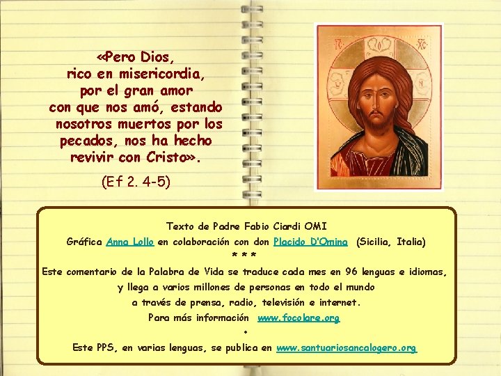  «Pero Dios, rico en misericordia, por el gran amor con que nos amó,