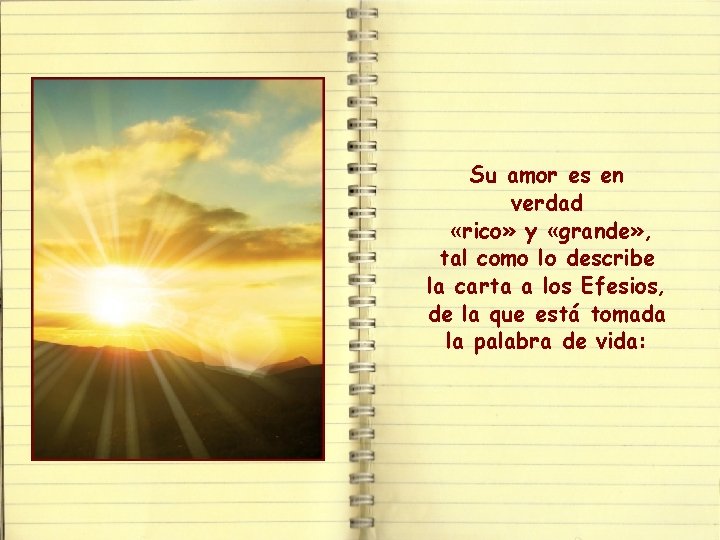 Su amor es en verdad «rico» y «grande» , tal como lo describe la