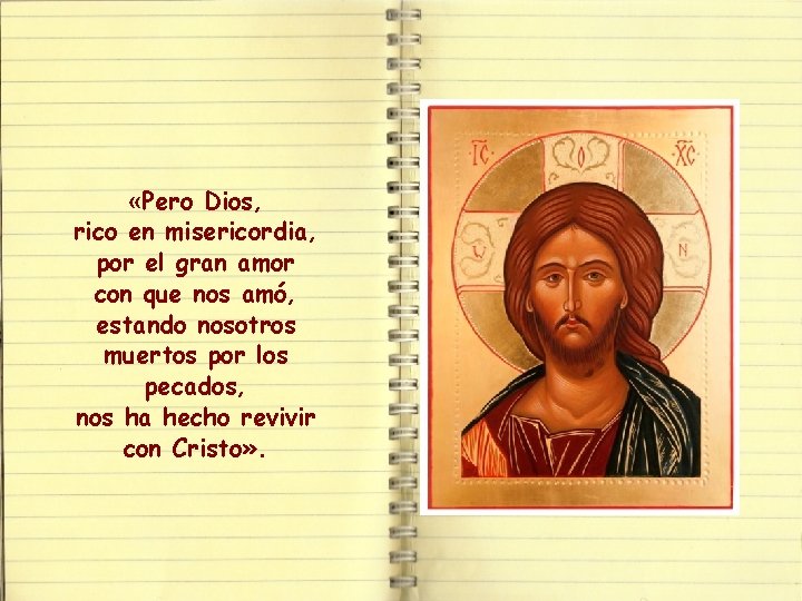  «Pero Dios, rico en misericordia, por el gran amor con que nos amó,