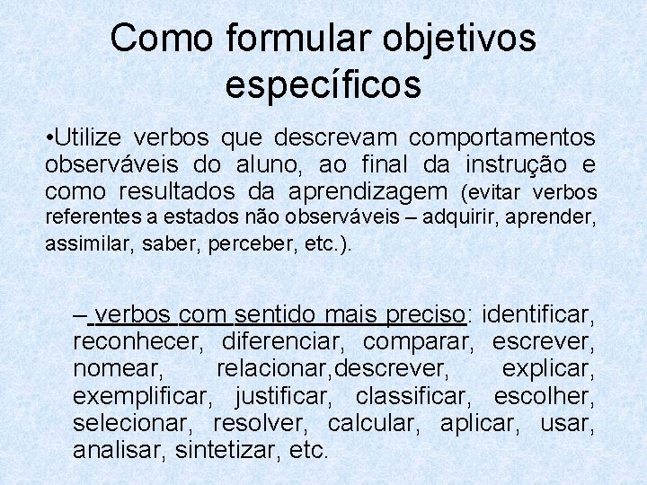 Como formular objetivos específicos • Utilize verbos que descrevam comportamentos observáveis do aluno, ao
