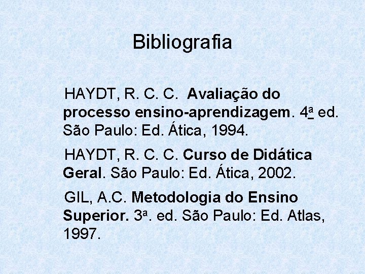 Bibliografia HAYDT, R. C. C. Avaliação do processo ensino-aprendizagem. 4 a ed. São Paulo: