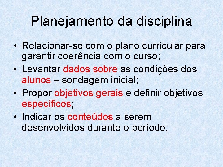 Planejamento da disciplina • Relacionar-se com o plano curricular para garantir coerência com o