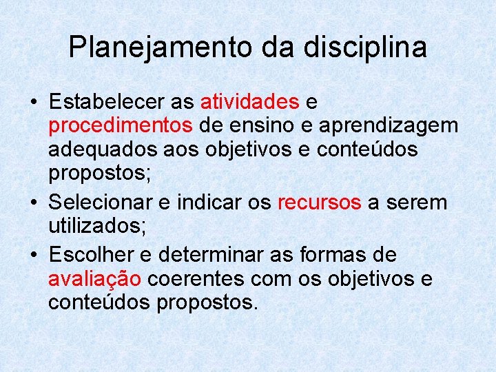 Planejamento da disciplina • Estabelecer as atividades e procedimentos de ensino e aprendizagem adequados