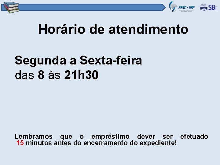 Horário de atendimento Segunda a Sexta-feira das 8 às 21 h 30 Lembramos que