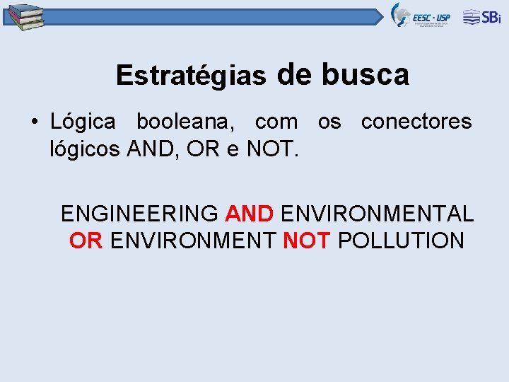 Estratégias de busca • Lógica booleana, com os conectores lógicos AND, OR e NOT.