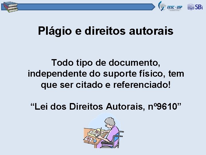 Plágio e direitos autorais Todo tipo de documento, independente do suporte físico, tem que